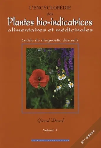 L'encyclopédie des plantes bio-indicatrices alimentaires et médicinales: Guide de diagnostic des sols Volume 1